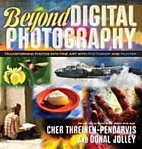 Beyond Digital Photography: Transforming Photos Into Fine Art with Photoshop and Painter (Paperback)
