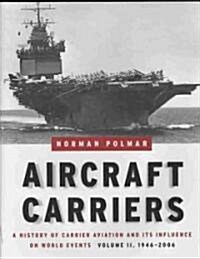 Aircraft Carriers, Volume 2: A History of Carrier Aviation and Its Influence on World Events, 1946-2006 (Hardcover)