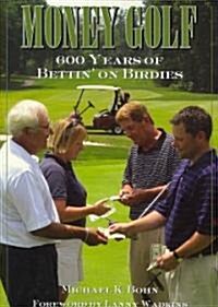 Money Golf: 600 Years of Bettin on Birdies (Hardcover)