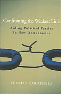 Confronting the Weakest Link: Aiding Political Parties in New Democracies (Paperback)