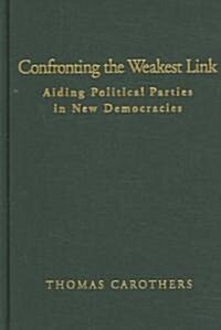 Confronting the Weakest Link: Aiding Political Parties in New Democracies (Hardcover)