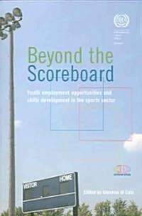 Beyond the Scoreboard: Youth Employment Opportunities and Skills Development in the Sports Sector (Paperback)