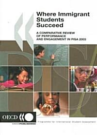 Where Immigrant Students Succeed: A Comparative Review of Performance and Engagement in Pisa 2003 (Paperback)