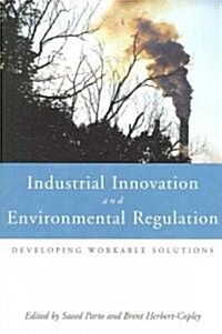 Industrial Innovation and Environmental Regulation: Developing Workable Solutions (Paperback)