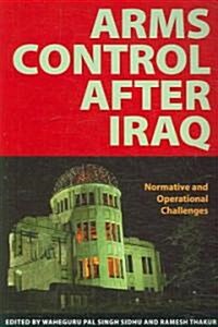 Arms Control After Iraq: Normative and Operational Challenges (Paperback)