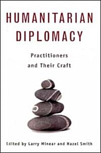 Humanitarian Diplomacy: Practitioners and Their Craft (Paperback)