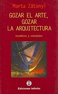 Gozar El Arte, Gozar La Arquitectura/enjoying the Art, Enjoying the Architecture (Paperback)