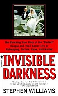 Invisible Darkness: The Strange Case of Paul Bernardo and Karla Homolka (Mass Market Paperback)