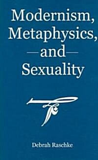 Modernism, Metaphysics, and Sexuality (Hardcover)