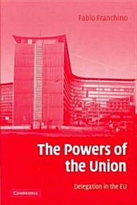 The Powers of the Union : Delegation in the EU (Paperback)