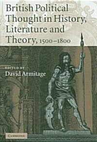 British Political Thought in History, Literature and Theory, 1500-1800 (Hardcover)