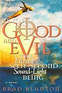 Beyond Good and Evil: The Eternal Split-Second Sound-Light Being (Paperback)