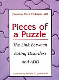 Pieces of a Puzzle: The Link Between Eating Disorders and Attention Deficit Disorder (Paperback)