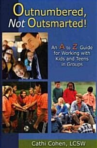 Outnumbered, Not Outsmarted!: An A to Z Guide for Working with Kids and Teens in Groups (Paperback)