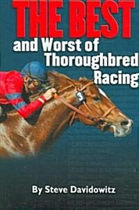 The Best and Worst of Thoroughbred Racing (Hardcover)