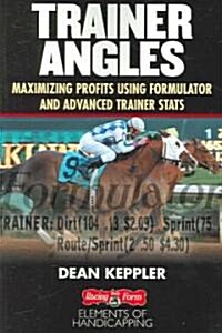 Trainer Angles: Maximizing Profits Using Formulator Software and Advanced Traner STATS (Paperback)