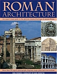 Roman Architecture : An Authoritative Illustrated Account of the Building of Rome and the Cities of Her Empire (Paperback)