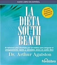 La Dieta South Beach: El Delicioso Plan Disenado Por un Medico Para Asegurar el Adelgazamiento Rapido y Saludable Ahora en Audio Libro (Audio CD)