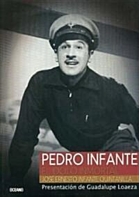 Pedro Infante: El Idolo Inmortal (Paperback)