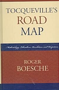 Tocquevilles Road Map: Methodology, Liberalism, Revolution, and Despotism (Hardcover)