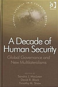 A Decade of Human Security : Global Governance and New Multilateralisms (Hardcover)