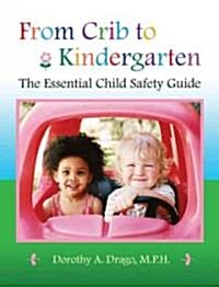 From Crib to Kindergarten: The Essential Child Safety Guide (Hardcover)