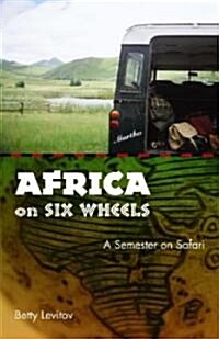 Africa on Six Wheels: A Semester on Safari (Paperback)