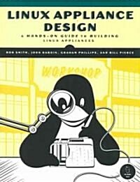 Linux Appliance Design: A Hands-On Guide to Building Linux Applications [With CDROM] (Paperback)