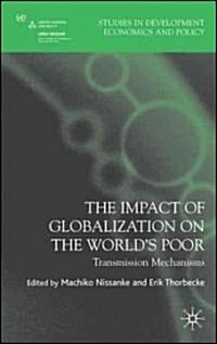 The Impact of Globalization on the Worlds Poor : Transmission Mechanisms (Hardcover)