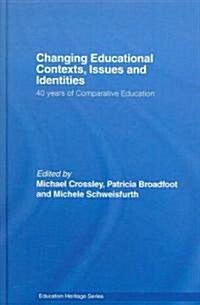 Changing Educational Contexts, Issues and Identities : 40 Years of Comparative Education (Hardcover)