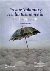 Private Voluntary Health Insurance in Development: Friend or Foe? (Paperback)