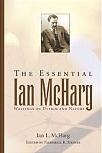 The Essential Ian McHarg: Writings on Design and Nature (Paperback)