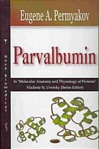 Parvalbumin: A Volume in Molecular Anatomy and Physiology of Proteins Series (Hardcover, UK)