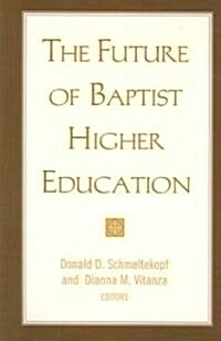 The Future of Baptist Higher Education (Paperback)