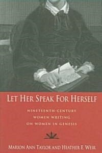 Let Her Speak for Herself: Nineteenth-Century Women Writing on Women in Genesis (Paperback)