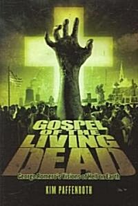 Gospel of the Living Dead: George Romeros Visions of Hell on Earth (Hardcover)