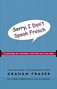 Sorry, I Dont Speak French: Confronting the Canadian Crisis That Wont Go Away (Paperback)