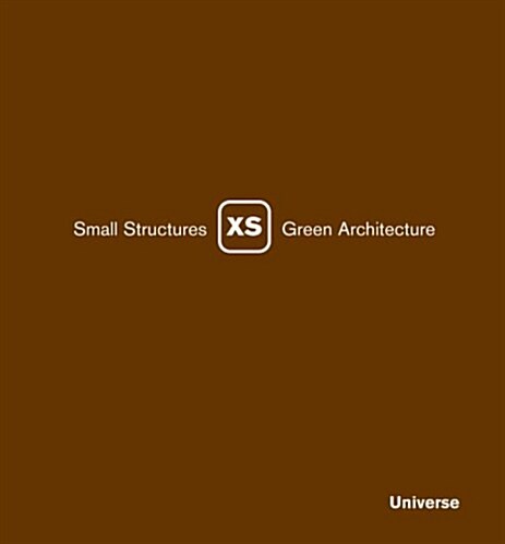 XS: Small Structures, Green Architecture (Hardcover)