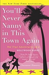Youll Never Nanny in This Town Again: The True Adventures of a Hollywood Nanny (Paperback)