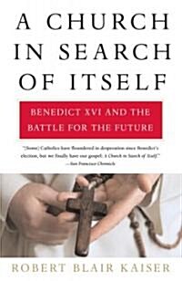 A Church in Search of Itself: Benedict XVI and the Battle for the Future (Paperback)