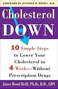 Cholesterol Down: Ten Simple Steps to Lower Your Cholesterol in Four Weeks--Without Prescription Drugs (Paperback)