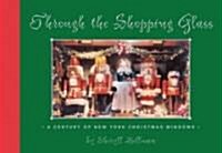 Through the Shopping Glass: A Century of New York Christmas Windows (Hardcover)