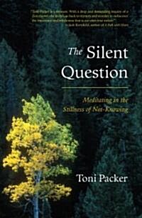 The Silent Question: Meditating in the Stillness of Not-Knowing (Paperback)