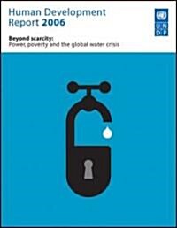 Human Development Report 2006 : Beyond Scarcity: Power, Poverty and Global Water Crisis (Paperback)