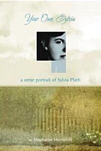 Your Own, Sylvia: A Verse Portrait of Sylvia Plath (Hardcover)