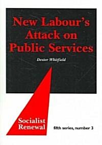 New Labours Attack on Public Services (Paperback)