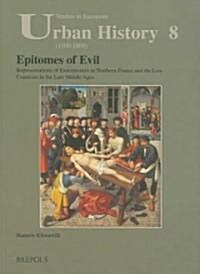 Epitomes of Evil: Representations of Executioners in Northern France and the Low Countries in the Late Middle Ages (Paperback)