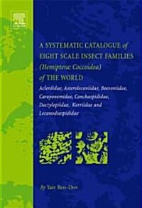 A Systematic Catalogue of Eight Scale Insect Families (Hemiptera: Coccoidea) of the World : Aclerdidae, Asterolecaniidae, Beesoniidae, Carayonemidae,  (Hardcover)
