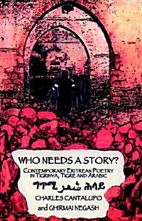 Who Needs a Story? Contemporary Eritrean Poetry in Tigrinya, Tigre and Arabic (Paperback)