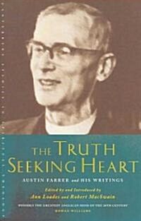 The Truth-seeking Heart : Austin Farrer and His Writings (Paperback)